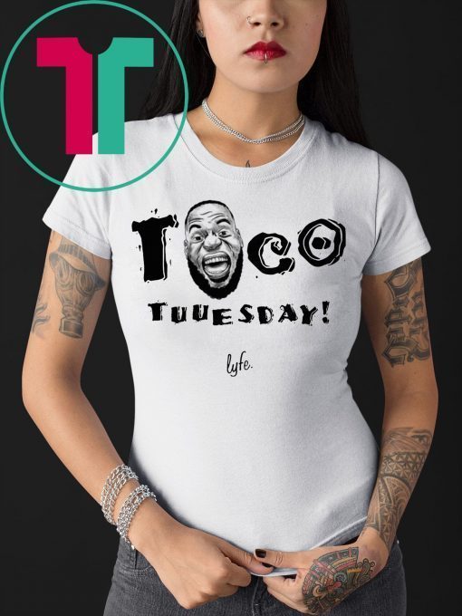 Taco Tuuesday Lebron James Lyfe T-Shirt