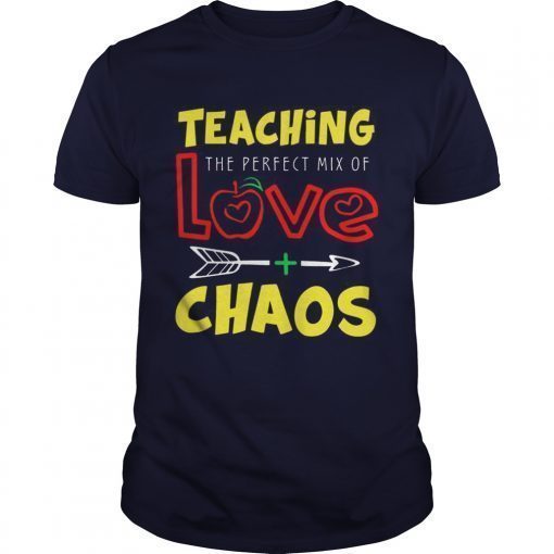 Teaching The Perfect Mix Of Love And Chaos TShirts