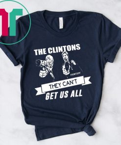 The Clintons Can’t Get Us All Funny T-Shirt