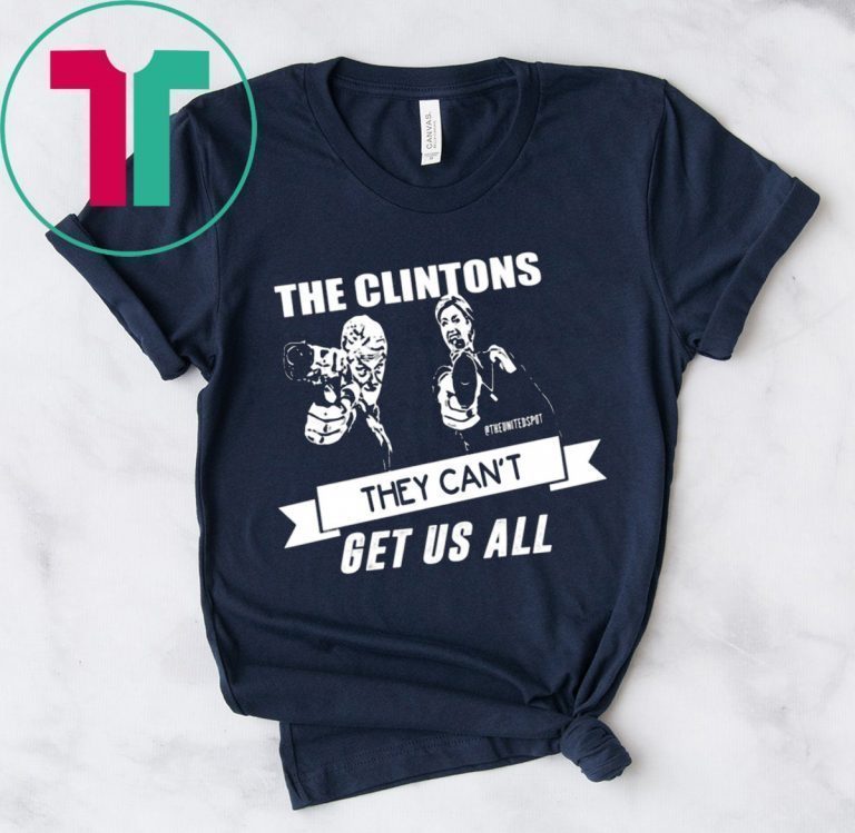 The Clintons Can’t Get Us All Funny T-Shirt