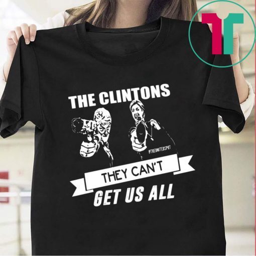 The Clintons Can’t Get Us All Funny T-Shirt