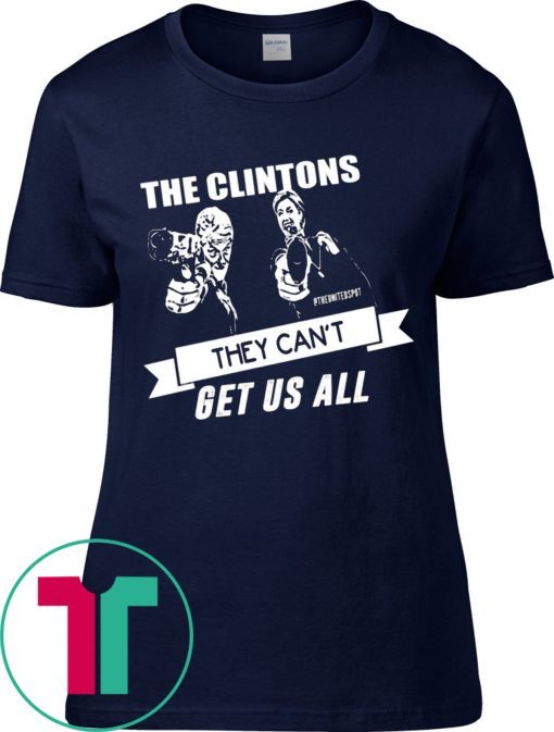 The Clintons Can’t Get Us All Funny T-Shirt