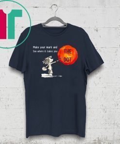 Make Your Mark And See Where It Takes You The Dot Day 2019 Shirt