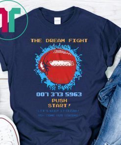 The Dream Fight 007 373 T-Shirt