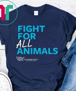 The Humane Society of the United States Fight For All Animals Shirt