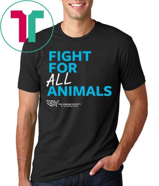 The Humane Society of the United States Fight For All Animals Shirt