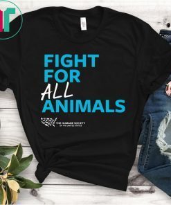 The Humane Society of the United States Fight For All Animals Shirt