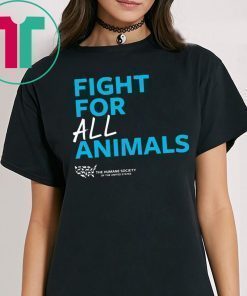 The Humane Society of the United States Fight For All Animals Shirt