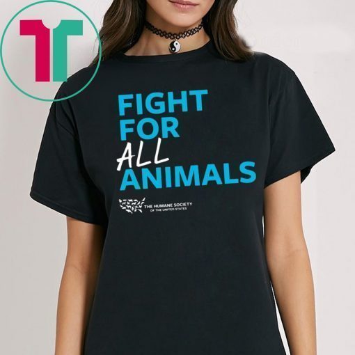 The Humane Society of the United States Fight For All Animals Shirt