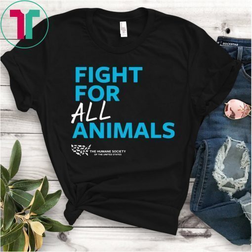 The Humane Society of the United States Fight For All Animals Shirt