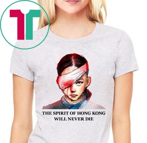 The Spirit Of Hong Kong Will Never Die Shirt