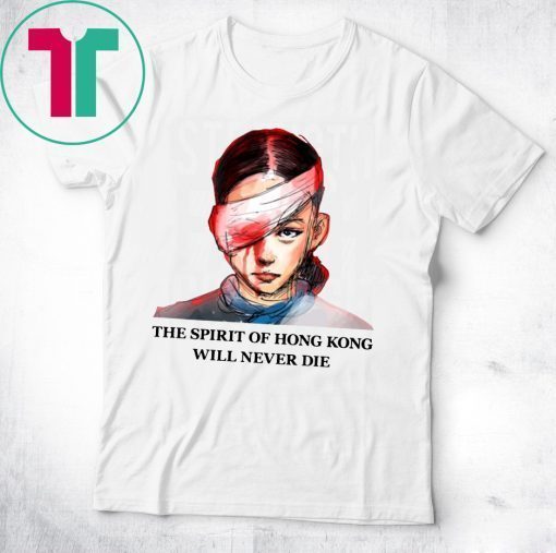 The Spirit Of Hong Kong Will Never Die Shirt