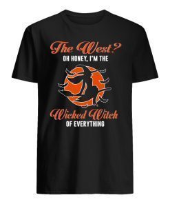 The West Oh Honey I’m The Wicked Witch Of Everything Shirt