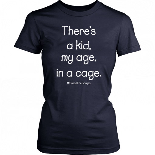 There’s A Kid My Age In A Cage Close The Camps Men Women T-Shirt