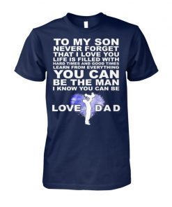 To my son never forget I love you love dad shirt and women’s v-neck