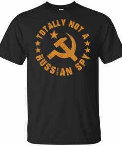 Totally Not A Russian Spy Shirt Hammer And Sickle Political T-Shirt