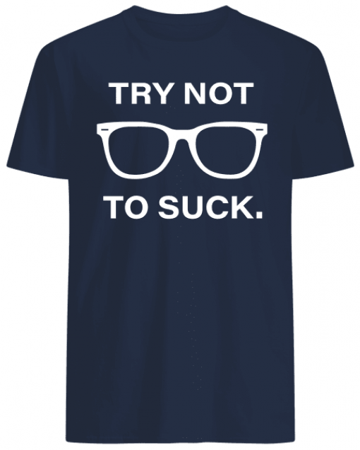 Try Not To Suck Shirt