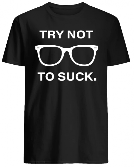 Try Not To Suck Shirt