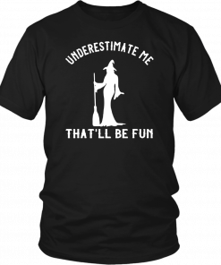Underestimate Me That’ll Be Fun Funny Halloween Witch 2019 T-Shirt