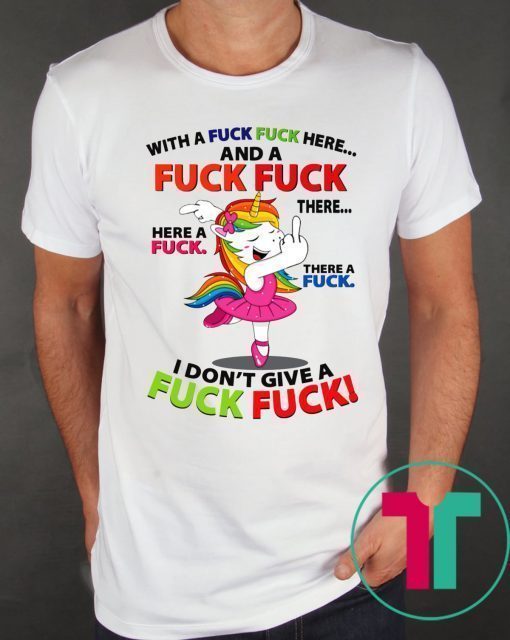 Unicorn Dance With a Fuck Fuck Here and a Fuck Fuck There Shirt