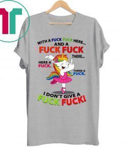 Unicorn Dance With a Fuck Fuck Here and a Fuck Fuck There Shirt