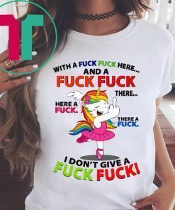 Unicorn Dance With a Fuck Fuck Here and a Fuck Fuck There Shirt