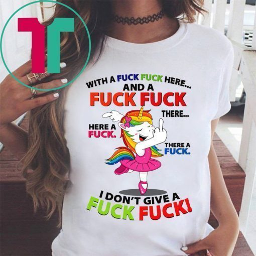 Unicorn Dance With a Fuck Fuck Here and a Fuck Fuck There Shirt