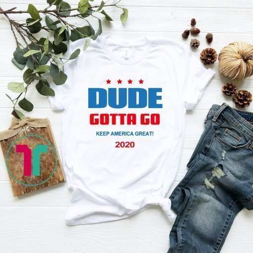 Dude Gotta Go Keep America Great 2020 Classic T-Shirt