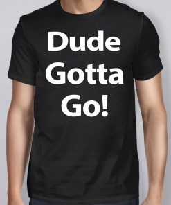 Trump Dude Gotta Go Classic 2019 T-Shirt