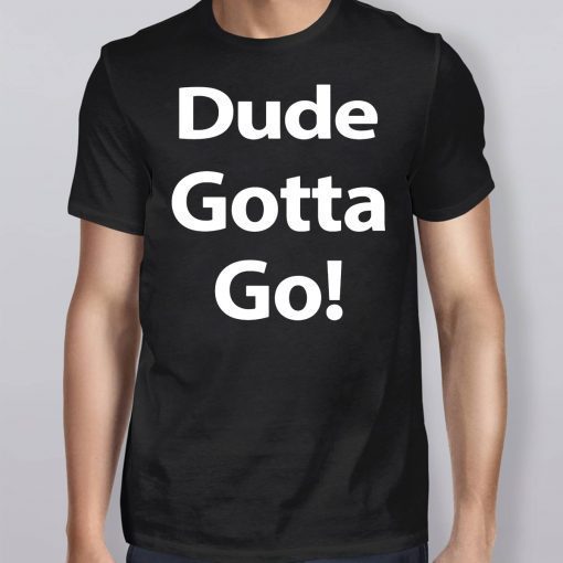 Trump Dude Gotta Go Classic 2019 T-Shirt