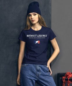 Without Linemen you’re just playing catch Unisex 2019 T-Shirt