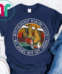 Mycologist Hiking Club We Might Not Get There Sloth 2019 Tee Shirt