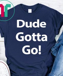 Trump Dude Gotta Go Classic 2019 T-Shirt