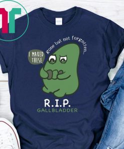 R.I.P. Gallbladder Gone But Not Forgotten Shirt