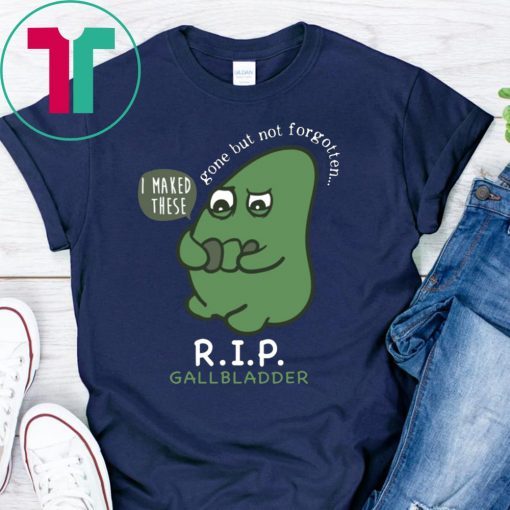 R.I.P. Gallbladder Gone But Not Forgotten Shirt