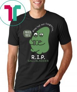 R.I.P. Gallbladder Gone But Not Forgotten Shirt