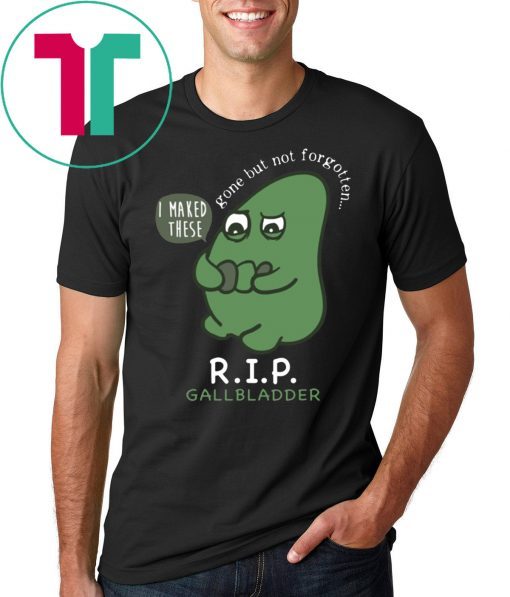 R.I.P. Gallbladder Gone But Not Forgotten Shirt