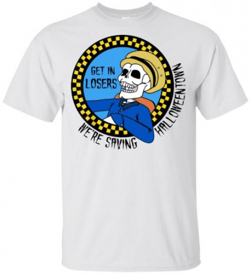 Get in Losers Skull We're Saving Halloween Town Gift Tee Shirt