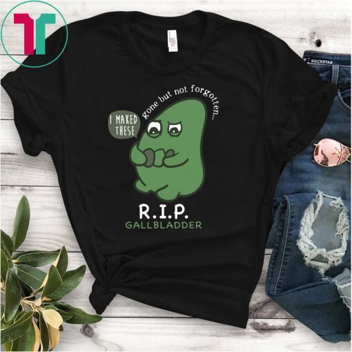 R.I.P. Gallbladder Gone But Not Forgotten Shirt