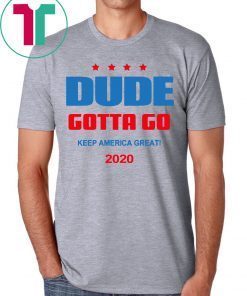 Dude Gotta Go Keep America Great 2020 Classic T-Shirt