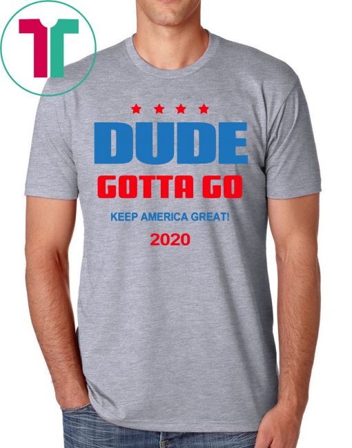 Dude Gotta Go Keep America Great 2020 Classic T-Shirt