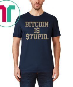Bitcoin Is Stupid 2019 T-Shirt