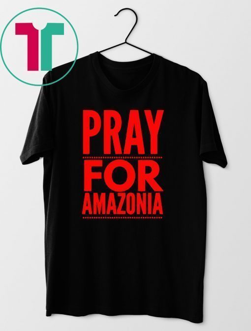 Pray for Amazonia #PrayforAmazonia Shirt