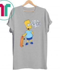 I'M BART SIMPSON. WHO THE HELL ARE YOU T-SHIRT FOR MENS WOMENS KIDS