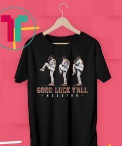 Verlander, Cole, Greinke Shirt - Good Luck Y'all, Houston