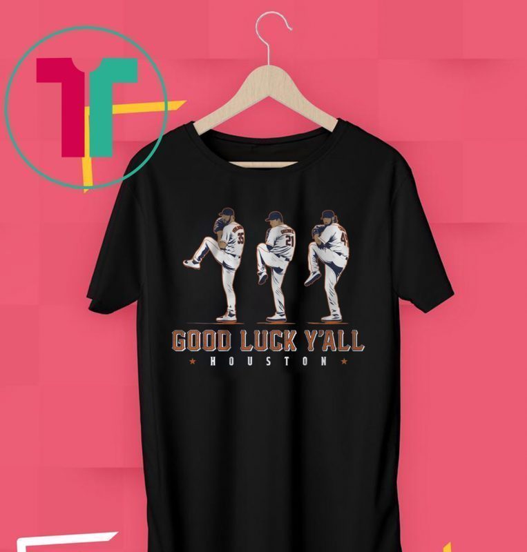 Verlander, Cole, Greinke Shirt - Good Luck Y'all, Houston