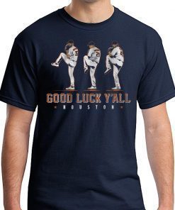 Verlander, Cole, Greinke Shirt - Good Luck Y'all, Houston