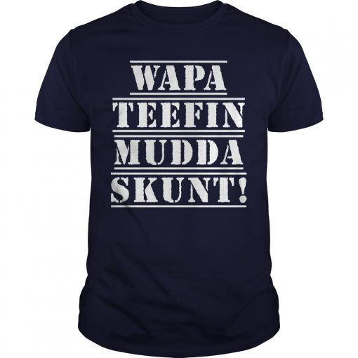 WAPA TEEFIN Mudda Skunt Shirts