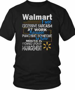 Walmart just excessive sarcasm at work because punching someone in their mouth Tee Shirt