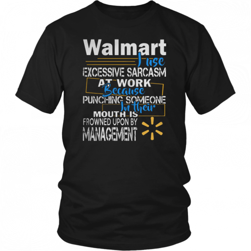 Walmart just excessive sarcasm at work because punching someone in their mouth Tee Shirt